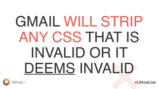 litmus ®
#LitmusLive
GMAILANDROIDAPP(POP/IMAP
ACCOUNT)DOESNOTSUPPORT
BACKGROUNDIMAGESATALL
❌
 