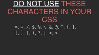 @KevinMandeville #CSSSummit
❌ td[class=“foo”] { }
✅ .foo { }
DONOTUSEATTRIBUTESELECTORS
 