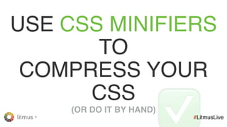 litmus ®
#LitmusLive
AREYOUOVERGMAIL’S
8142CSSCHARACTERLIMIT?
#3
(THISCOUNTSALLSTYLEBLOCKS)
 