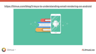 litmus ®
#LitmusLive
https://litmus.com/blog/gmail-to-support-responsive-email-design
 