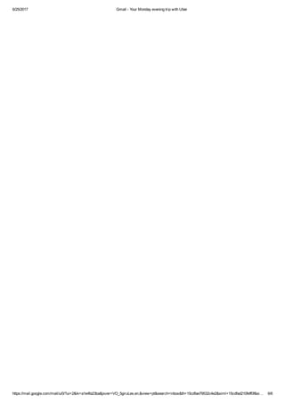 6/25/2017 Gmail ­ Your Monday evening trip with Uber
https://mail.google.com/mail/u/0/?ui=2&ik=a1e4fa23ba&jsver=VO_5giruLes.en.&view=pt&search=inbox&th=15cdfae79532c4e2&siml=15cdfad210feff0f&si… 6/6
 