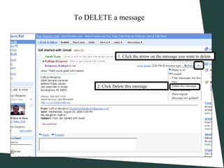 1. Click the arrow on the message you want to delete
2. Click Delete this message
To DELETE a message
 