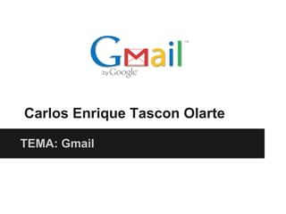 Carlos Enrique Tascon Olarte
TEMA: Gmail
 