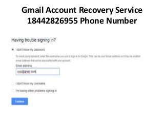 Gmail Account Recovery Service
18442826955 Phone Number
 