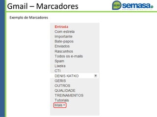Gmail – Marcadores
Exemplo de Marcadores
 