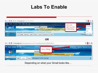Labs To Enable




                 OR




Depending on what your Gmail looks like…
 