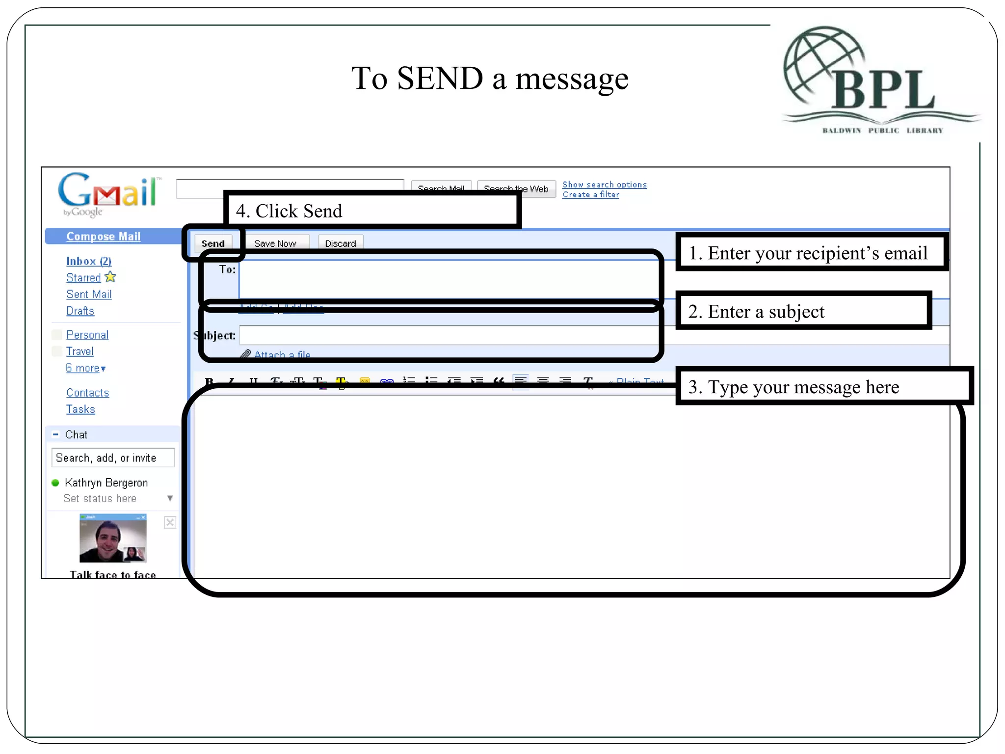 To SEND a message 1. Enter your recipient’s email 2. Enter a subject 3. Type your message here 4. Click Send 