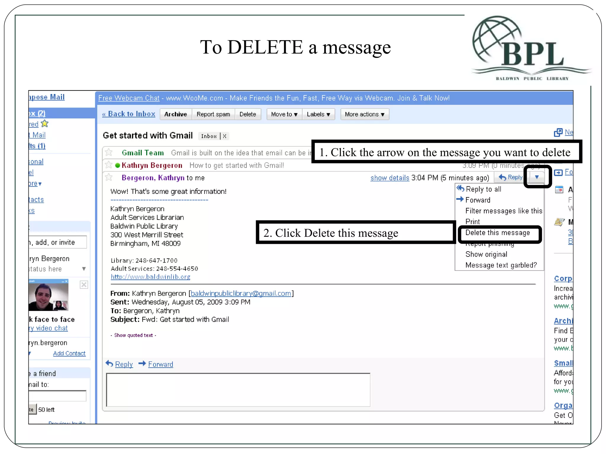 1. Click the arrow on the message you want to delete 2. Click Delete this message To DELETE a message 