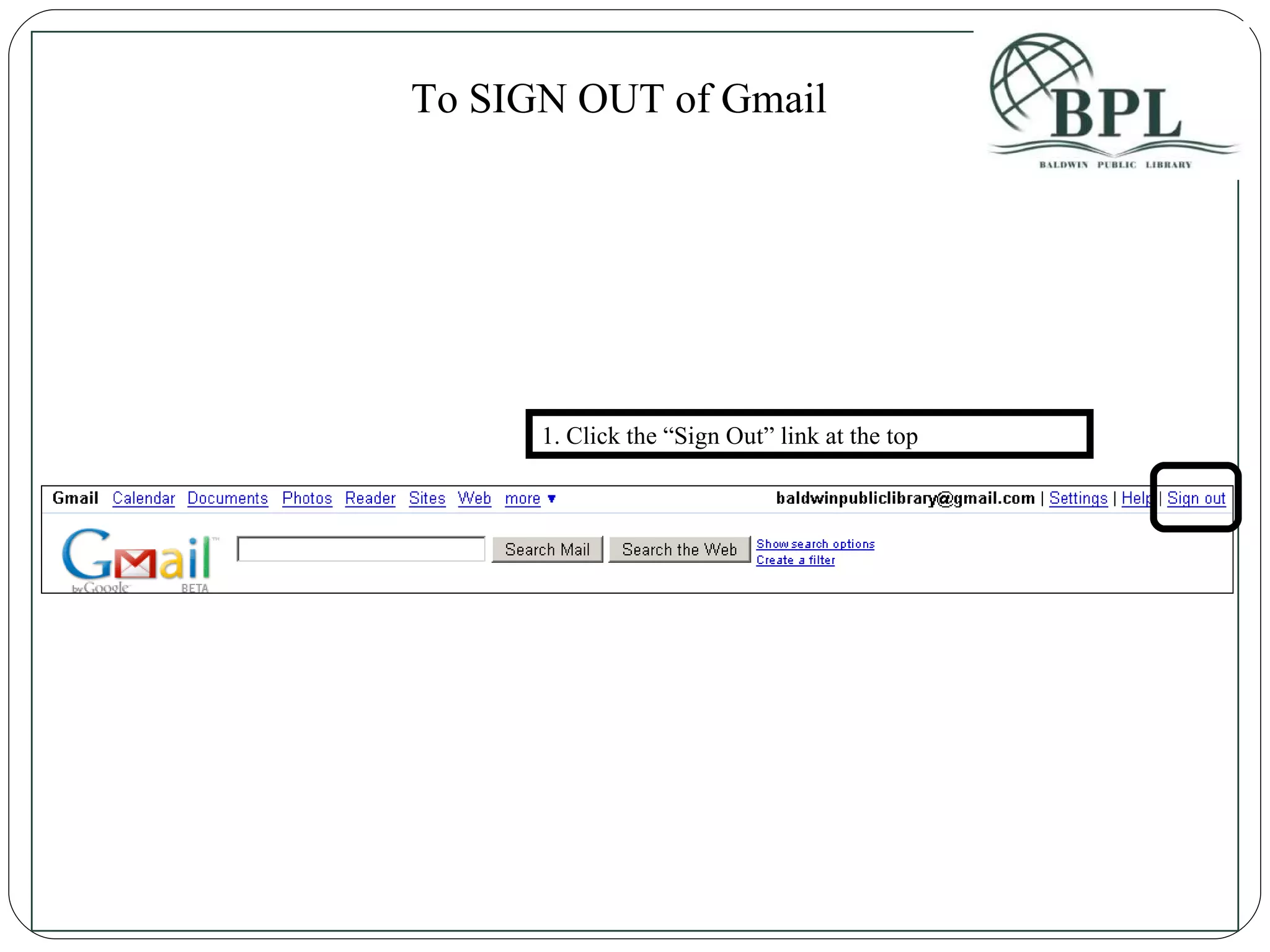 1. Click the “Sign Out” link at the top To SIGN OUT of Gmail 