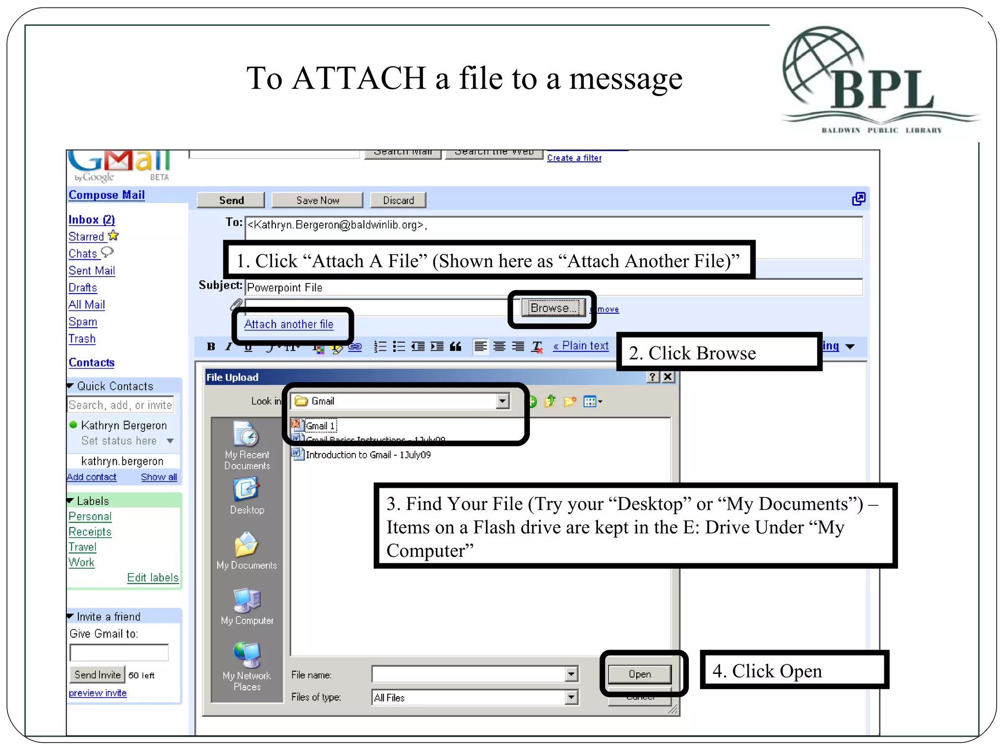 1. Click “Attach A File” (Shown here as “Attach Another File)” To ATTACH a file to a message 2. Click Browse 3. Find Your File (Try your “Desktop” or “My Documents”) – Items on a Flash drive are kept in the E: Drive Under “My Computer” 4. Click Open 