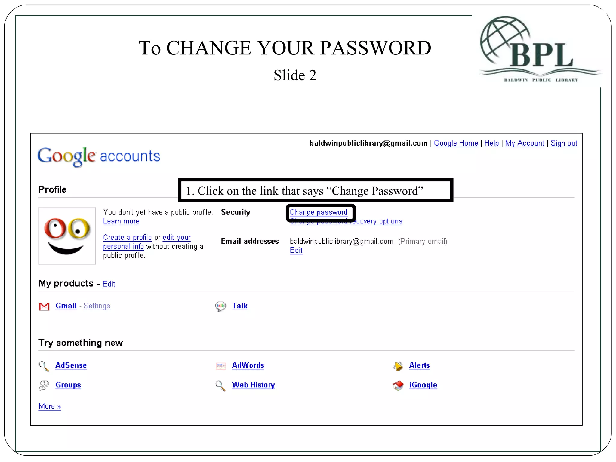 1. Click on the link that says “Change Password” To CHANGE YOUR PASSWORD Slide 2 