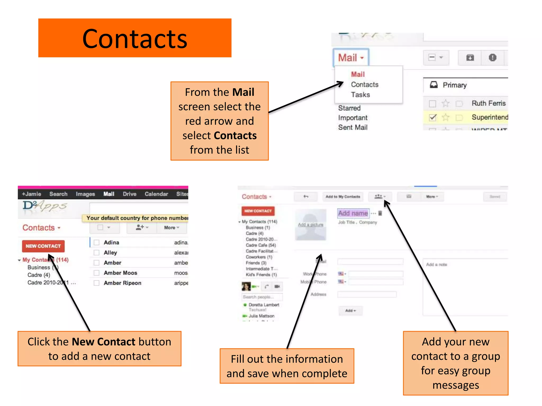 Contacts
From the Mail
screen select the
red arrow and
select Contacts
from the list
Click the New Contact button
to add a new contact Fill out the information
and save when complete
Add your new
contact to a group
for easy group
messages
 