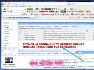 ESTA ES LA PAGINA QUE TE APARECE CUANDO
QUIERAS HABLAR CON TUS CONTACTOS




            MENU
 