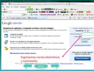 Ingresamos correo electrónico
y contraseña.
            MENU
 