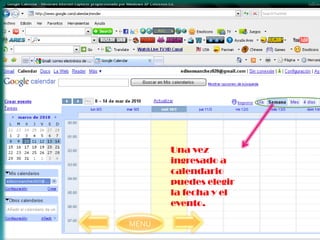 Una vez
       ingresado a
       calendario
       puedes elegir
       la fecha y el
       evento.

MENU
 