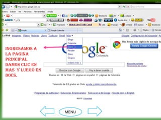 Ingresamos a
la pagina
principal
damos clic en
MAS y luego en
DOCS.




                 MENU
 