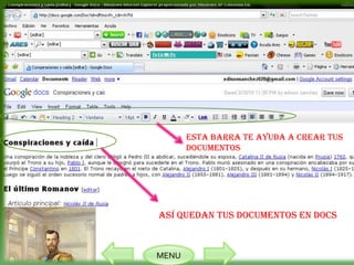 ESTA BARRA TE AYUDA A CREAR TUS
       DOCUMENTOS




Así quedan tus documentos en docs



MENU
 