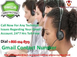Call Now For Any Technical
Issues Regarding Your Gmail
Account. 24*7 Hrs Toll-Free
Dial 1-866-224-8319
Gmail Contact Number
http://www.monktech.net/gmail-tollfree-phone-number.html
 