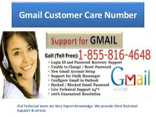 Gmail Customer Care Number
Out Technical team are Very Expert Knowledge. We provide third Technical
Support & service
 