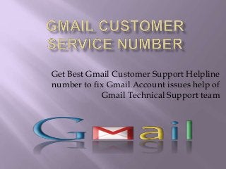 Get Best Gmail Customer Support Helpline
number to fix Gmail Account issues help of
Gmail Technical Support team
 