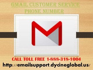 Gmail customer service
PhoNe Number
CALL TOLL FREE 1-888-318-1004
http://emailsupport.dycineglobal.us/
 