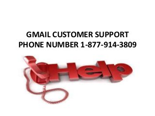 GMAIL CUSTOMER SUPPORT
PHONE NUMBER 1-877-914-3809
 