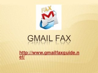GMAIL FAX
http://www.gmailfaxguide.n
et/
 