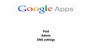 Paid
Admin
DNS settings
 
