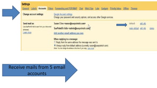 Receive mails from 5 email
accounts
 