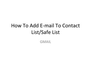 How To Add E-mail To Contact List/Safe List GMAIL 