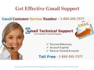 Get Effective Gmail Support
http://www.emailcontacthelp.com/gmail-customer-care-service-contact-number.html
 