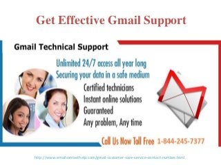 Get Effective Gmail Support
http://www.emailcontacthelp.com/gmail-customer-care-service-contact-number.html
 