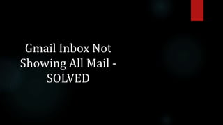 Gmail Inbox Not
Showing All Mail -
SOLVED
 