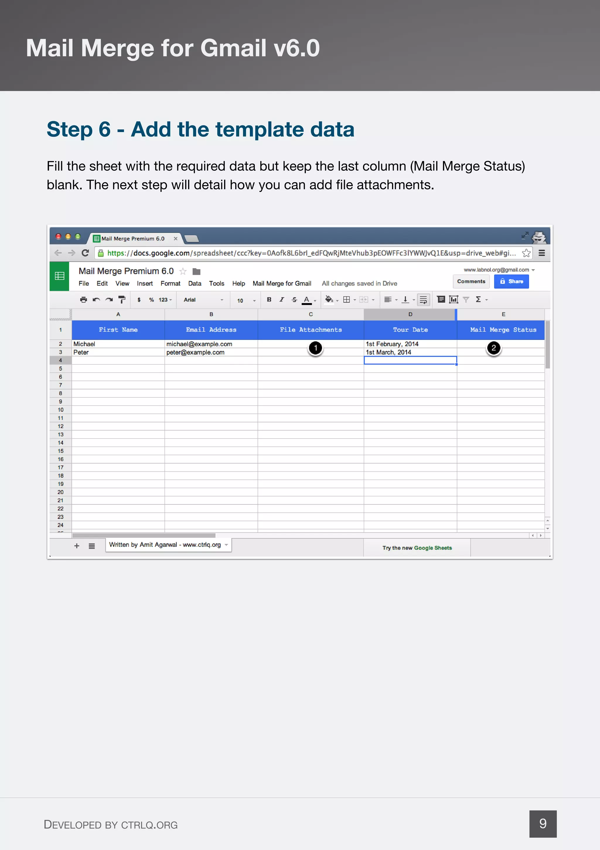 Step 6 - Add the template data
Fill the sheet with the required data but keep the last column (Mail Merge Status)
blank. The next step will detail how you can add file attachments.
Mail Merge for Gmail v6.0
DEVELOPED BY CTRLQ.ORG 9
 