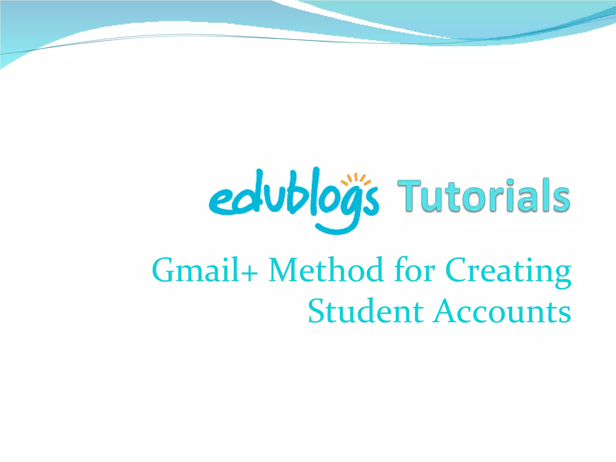 Gmail+ method for creating student accounts (edublogs) | PPT | Email ...