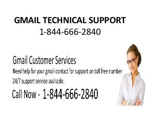 GMAIL TECHNICAL SUPPORT
1-844-666-2840
 