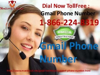 Dial Now TollFree :
Gmail Phone Number
1-866-224-8319
Gmail Phone
Number
http://www.monktech.net/gmail-technical-support-phone-number.html
 
