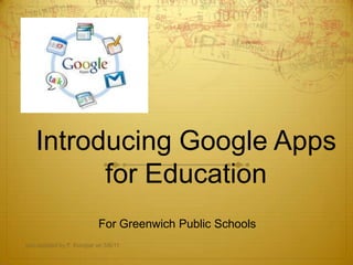 Introducing Google Apps for Education For Greenwich Public Schools last updated by F. Kompar on 5/6/11 