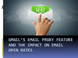 GMAIL’S EMAIL PROXY FEATURE
AND THE IMPACT ON EMAIL
OPEN RATES
 