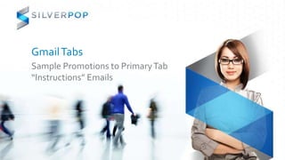 GmailTabs
Sample Promotions to PrimaryTab
“Instructions” Emails
 