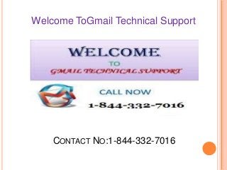 CONTACT NO:1-844-332-7016
Welcome ToGmail Technical Support
 