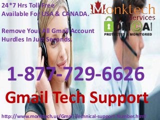 24*7 Hrs Toll-Free
Available For USA & CANADA.
Remove Your All Gmail Account
Hurdles In Just Seconds.
1-877-729-6626
Gmail Tech Support
http://www.monktech.us/Gmail-Technical-support-Number.html
 
