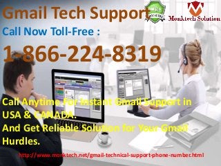 http://www.monktech.net/gmail-technical-support-phone-number.html
Gmail Tech Support
Call Now Toll-Free :
1-866-224-8319
Call Anytime For Instant Gmail Support in
USA & CANADA.
And Get Reliable Solution for Your Gmail
Hurdles.
 