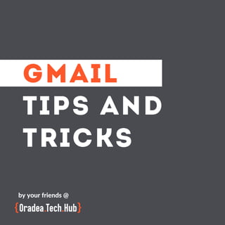 GMAIL
TIPS AND
TRICKS
by your friends @
 