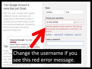 Change the username if you
see this red error message.
 