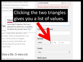 Clicking the two triangles
gives you a list of values.
 