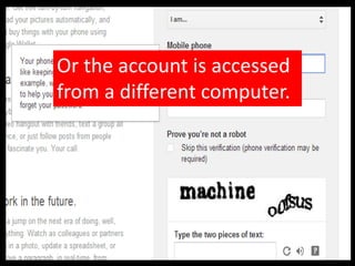 Or the account is accessed
from a different computer.
 