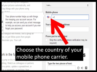 Choose the country of your
mobile phone carrier.
 