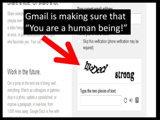 Gmail is making sure that
“You are a human being!”
 